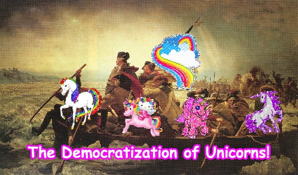 The Democratization of Unicorns!